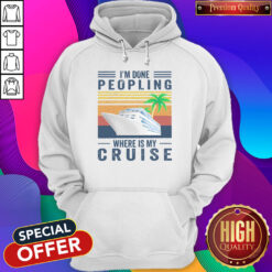 Nice I'm Done Peopling Where Is My Cruise Vintage Hoodie