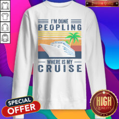 Nice I'm Done Peopling Where Is My Cruise Vintage Sweatshirt
