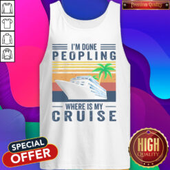 Nice I'm Done Peopling Where Is My Cruise Vintage Tank Top
