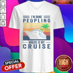 Nice I'm Done Peopling Where Is My Cruise Vintage V-neck