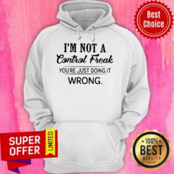 Nice I’m Not A Control Freak You’re Just Doing It Wrong Hoodie