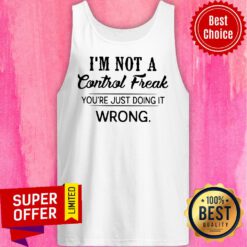 Nice I’m Not A Control Freak You’re Just Doing It Wrong Tank Top
