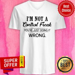 Nice I’m Not A Control Freak You’re Just Doing It Wrong V-neck