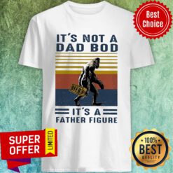 Nice It's Not A Dad Bod It's A Father Figure Bigfoot Beer Vintage Shirt