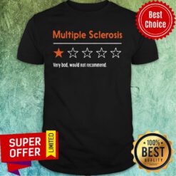 Nice Multiple Sclerosis Very Bad Would Not Recommend Funny Shirt