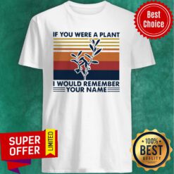 Nice Vintage If You Were A Plant I Would Remember Your Name Shirt