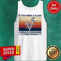 Nice Vintage If You Were A Plant I Would Remember Your Name Tank Top