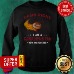 Official Damn Right I Am A Canadiens Fan Sweatshirt