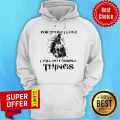 Official For Those I Love I Will Do Horrible Things Hoodie