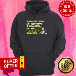 Official If Mama Ain’t Happy If Grandma Ain’t Happy Run Funny Hoodie