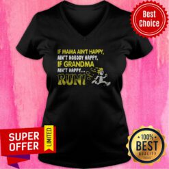 Official If Mama Ain’t Happy If Grandma Ain’t Happy Run Funny V-neck
