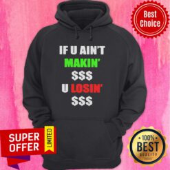 Official If You Ain’t Makin Money U Losin Money Hoodie