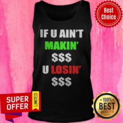 Official If You Ain’t Makin Money U Losin Money Tank Top