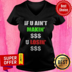 Official If You Ain’t Makin Money U Losin Money V-neck