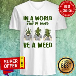 Official In A World Full Of Rose Be A Weed V-neck