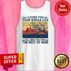 Official Red Bird I Loved You Your Whole Life I’ll Miss You For The Rest Of Mine Tank Top