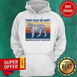 Official Tigers Make Me Happy Humans Make My Head Hurt Vintage Hoodie