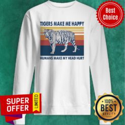 Official Tigers Make Me Happy Humans Make My Head Hurt Vintage Sweatshirt