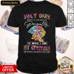 Peace Lips July Girl Make No Mistake My Personality Is Who I Am My Attitude Shirt