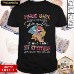 Peace Lips June Girl Make No Mistake My Personality Is Who I Am My Attitude Shirt