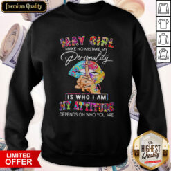 Peace Lips May Girl Make No Mistake My Personality Is Who I Am My Attitude Sweatshirt