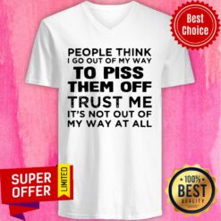 People Think I Go Out Of My Way To Piss Them Off Trust Me, It’s Not Out Off My Way At All Vintage V-neck