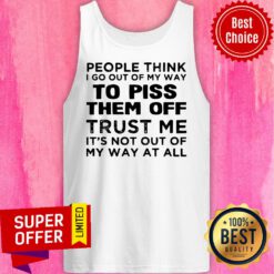 People Think I Go Out Of My Way To Piss Them Off Trust Me, It’s Not Out Off My Way At All Vintage Tank Top