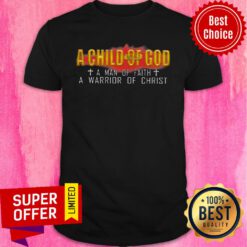 Premium A Child Of God A Man Of Faith A Warrior Of Christ Shirt