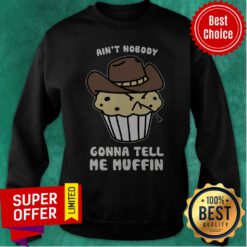 Premium Ain’t Nobody Gonna Tell Me Muffin Sweatshirt