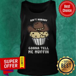 Premium Ain’t Nobody Gonna Tell Me Muffin Tank Top