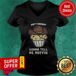 Premium Ain’t Nobody Gonna Tell Me Muffin V-neck