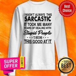 Premium Always This Sarcastic Sweatshirt
