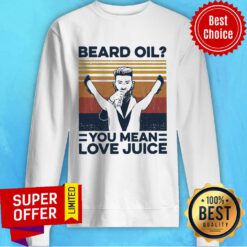 Premium Beard Oil You Mean Love Juice Vintage Sweatshirt