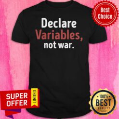 Premium Declare Variables Not War Shirt