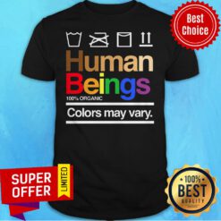 Premium Human Beings 100% Organic Colors May Vary Shirt