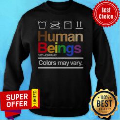 Premium Human Beings 100% Organic Colors May Vary Sweeatshirt