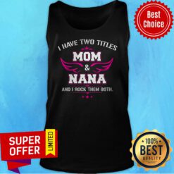 Premium I Have Two Titles Mom And Nana Tank Top