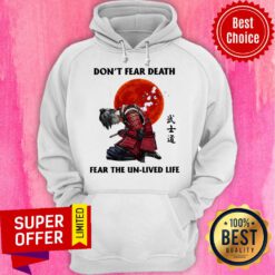 Premium Samurai Don’t Fear Death Fear The Unlived Life Hoodie
