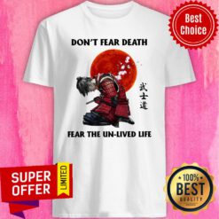 Premium Samurai Don’t Fear Death Fear The Unlived Life Shirt