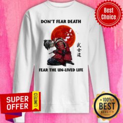 Premium Samurai Don’t Fear Death Fear The Unlived Life Sweatshirt