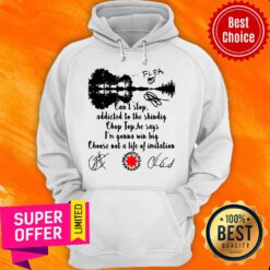 Red Hot Chili Peppers Can’t Stop Addicted To The Shindig Chop Top He Says I’m Gonna Win Big Hoodie