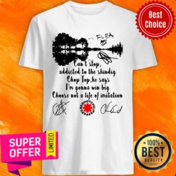 Red Hot Chili Peppers Can’t Stop Addicted To The Shindig Chop Top He Says I’m Gonna Win Big Shirt