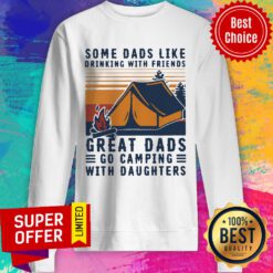 Some Dads Like Drinking With Friends Great Dads Go Camping With Daughters Vintage Sweatshirt