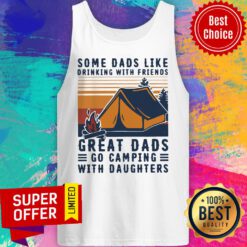 Some Dads Like Drinking With Friends Great Dads Go Camping With Daughters Vintage Tank Top