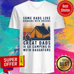 Some Dads Like Drinking With Friends Great Dads Go Camping With Daughters Vintage V-neck