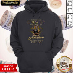 Some Of Us Grew Up Listening To Bruce Springsteen The Cool Ones Still Do Hoodie