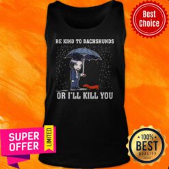 Top Be Kind To Dachshunds Or I’ll Kill You Tank Top