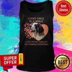 Top Dog Every Once In A While A Dog Enters Your Life And Changes Everything Tank Top