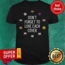 Top Don’t Forget To Love Each Other Shirt