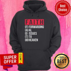 Top Faith Forwarding All Issue To Heaven Hoodie